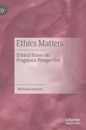 Ethics Matters: Ethical Issues in Pragmatic Perspective
