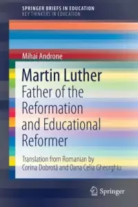 Martin Luther: Father of the Reformation and Educational Reformer