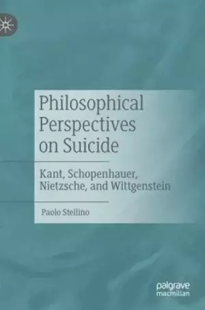 Philosophical Perspectives on Suicide: Kant, Schopenhauer, Nietzsche, and Wittgenstein