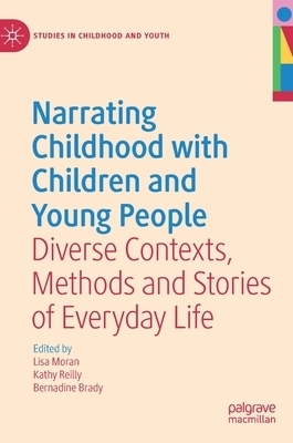 Narrating Childhood with Children and Young People : Diverse Contexts, Methods and Stories of Everyday Life