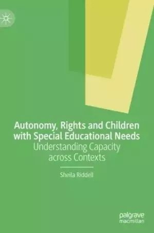 Autonomy, Rights and Children with Special Educational Needs: Understanding Capacity Across Contexts