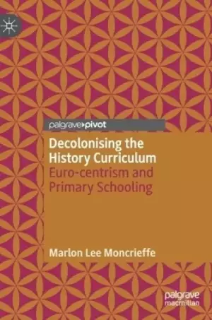 Decolonising the History Curriculum: Euro-Centrism and Primary Schooling