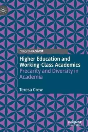Higher Education and Working-Class Academics: Precarity and Diversity in Academia