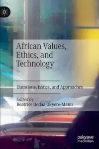 African Values, Ethics, and Technology: Questions, Issues, and Approaches