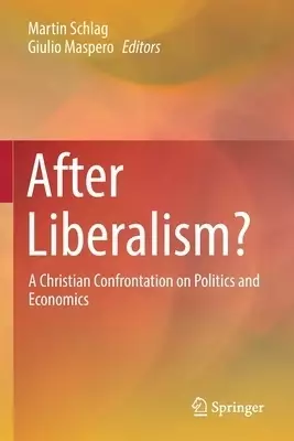 After Liberalism? : A Christian Confrontation on Politics and Economics