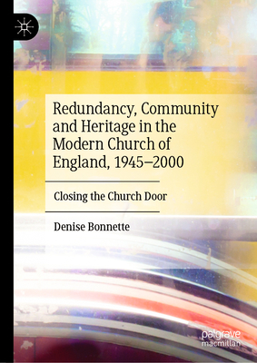 Redundancy, Community And Heritage In The Modern Church Of England, 1945–2000