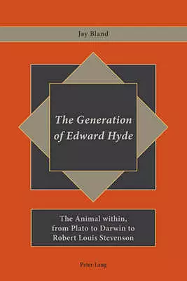 The Generation of Edward Hyde: The Animal Within, from Plato to Darwin to Robert Louis Stevenson