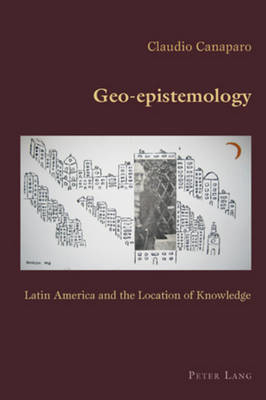 Geo-epistemology : Latin America and the Location of Knowledge