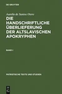 Aurelio de Santos Otero: Die Handschriftliche Uberlieferung Der Altslavischen Apokryphen. Band I