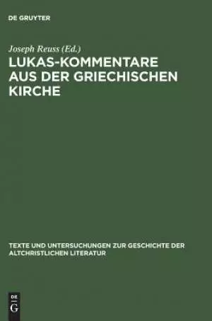 Texte Und Untersuchungen Zur Geschichte Der Altchristlichen Literatur Lukas - Kommentare Aus Der Griechischen Kirche
