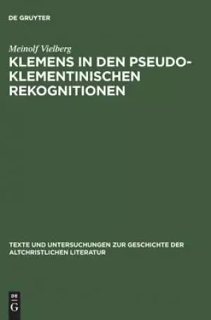 Texte Und Untersuchungen Zur Geschichte Der Altchristlichen Literatur Klemens in Den Pseudoklementischen Rekognitionen