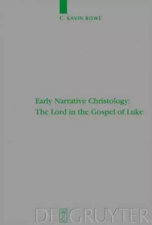 Early Narrative Christology: The Lord In The Gospel Of Luke