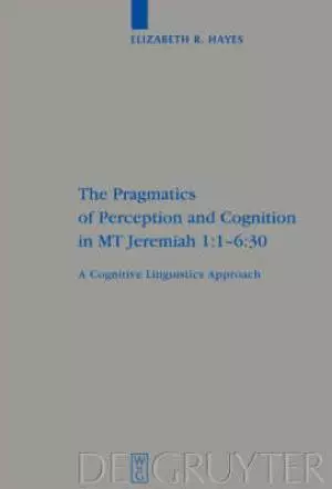 Pragmatics Of Perception And Cognition In Mt Jeremiah 1:1-6:30