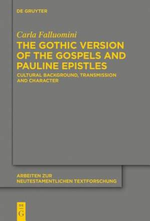 The Gothic Version of the Gospels and Pauline Epistles: Cultural Background, Transmission and Character