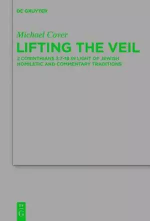 Lifting the Veil: 2 Corinthians 3:7-18 in Light of Jewish Homiletic and Commentary Traditions