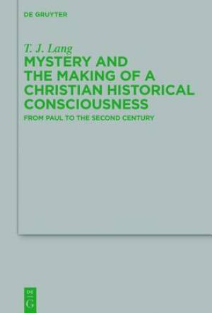 Mystery and the Making of a Christian Historical Consciousness: From Paul to the Second Century
