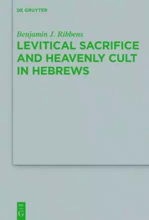 Levitical Sacrifice and Heavenly Cult in Hebrews