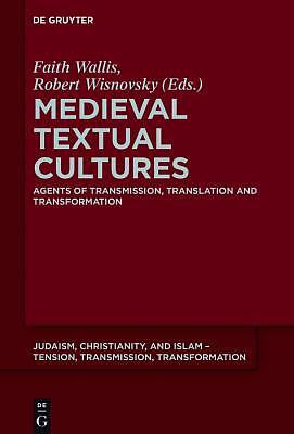 Medieval Textual Cultures: Agents of Transmission, Translation and Transformation
