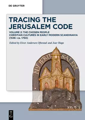 Tracing the Jerusalem Code: Volume 2: The Chosen People Christian Cultures in Early Modern Scandinavia (1536-Ca. 1750)