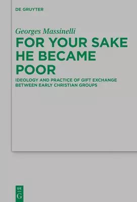 For Your Sake He Became Poor: Ideology and Practice of Gift Exchange Between Early Christian Groups