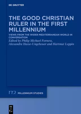 The Good Christian Ruler in the First Millennium: Views from the Wider Mediterranean World in Conversation
