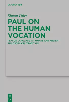 Paul on the Human Vocation: Reason Language in Romans and Ancient Philosophical Tradition
