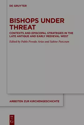 Bishops Under Threat: Contexts and Episcopal Strategies in the Late Antique and Early Medieval West