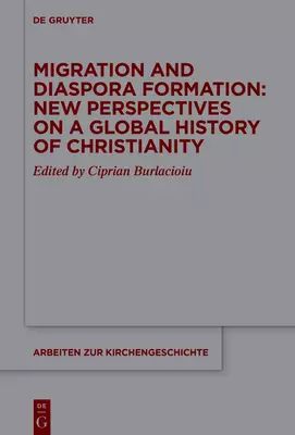 Migration and Diaspora Formation: New Perspectives on a Global History of Christianity