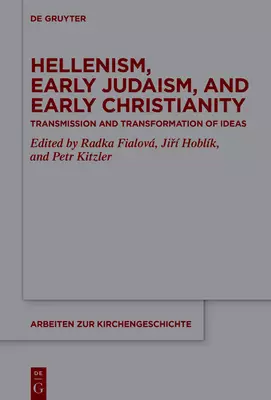 Hellenism, Early Judaism, and Early Christianity: Transmission and Transformation of Ideas