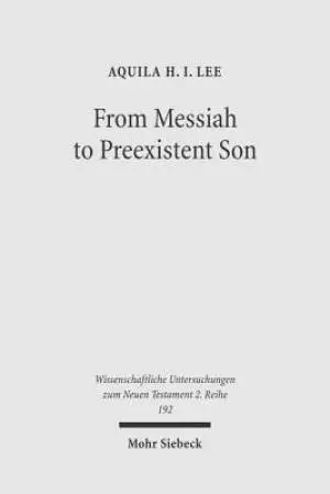 From Messiah to Preexistent Son: Jesus' Self-Consciousness and Early Christian Exegesis of Messianic Psalms