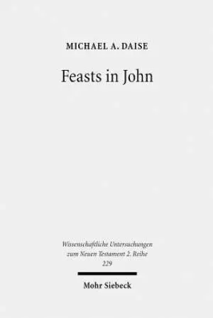 Feasts in John: Jewish Festivals and Jesus' Hour in the Fourth Gospel