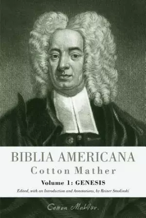 Biblia Americana: America's First Bible Commentary. a Synoptic Commentary on the Old and New Testaments. Volume 1: Genesis