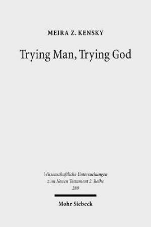 Trying Man, Trying God: The Divine Courtroom in Early Jewish and Christian Literature