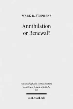 Annihilation or Renewal?: The Meaning and Function of New Creation in the Book of Revelation