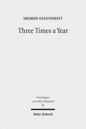 Three Times a Year: Studies on Festival Legislation in the Pentateuch