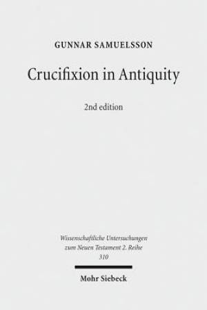 Crucifixion in Antiquity: An Inquiry Into the Background and Significance of the New Testament Terminology of Crucifixion