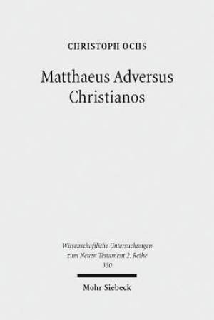 Matthaeus Adversus Christianos: The Use of the Gospel of Matthew in Jewish Polemics Against the Divinity of Jesus