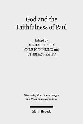 God and the Faithfulness of Paul: A Critical Examination of the Pauline Theology of N.T. Wright