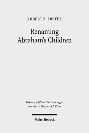 Renaming Abraham's Children: Election, Ethnicity, and the Interpretation of Scripture in Romans 9