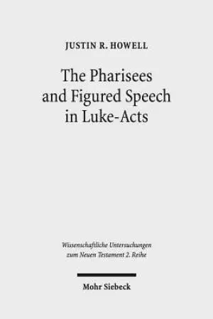 The Pharisees and Figured Speech in Luke-Acts
