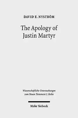 The Apology of Justin Martyr: Literary Strategies and the Defence of Christianity
