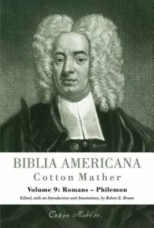 Biblia Americana, Volume 9: America's First Bible Commentary. a Synoptic Commentary on the Old and New Testaments.Volume 9: Romans - Philemon