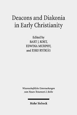 Deacons and Diakonia in Early Christianity: The First Two Centuries