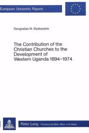 Contribution of the Christian Churches to the Development of Western Uganda, 1894-1974