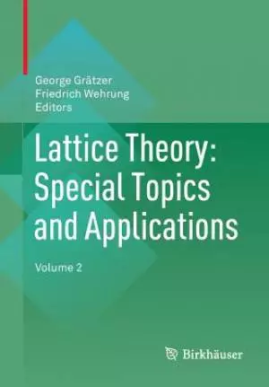 Lattice Theory: Special Topics and Applications : Volume 2
