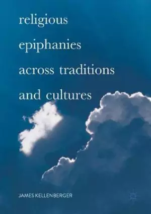 Religious Epiphanies Across Traditions and Cultures