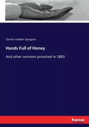 Hands Full of Honey: And other sermons preached in 1883