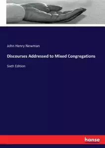 Discourses Addressed to Mixed Congregations: Sixth Edition