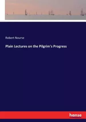 Plain Lectures on the Pilgrim's Progress