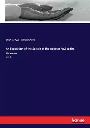An Exposition of the Epistle of the Apostle Paul to the Hebrews: Vol. 2